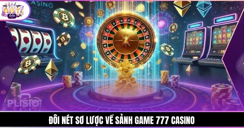 Đôi nét sơ lược về sảnh game 777 casino