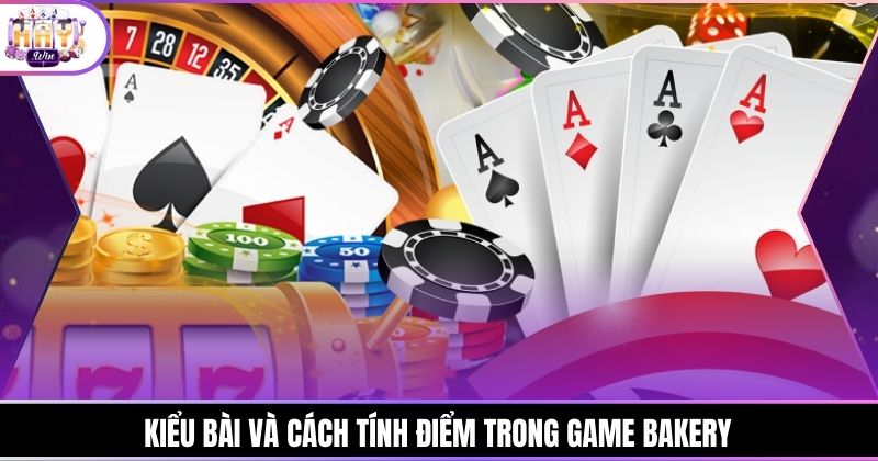 Kiểu bài và cách tính điểm trong game Bakery