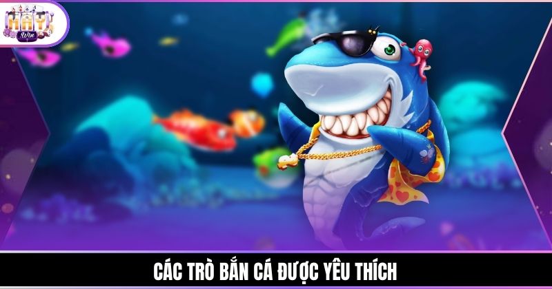 Các trò bắn cá được yêu thích