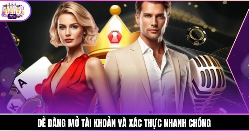 Dễ dàng mở tài khoản và xác thực nhanh chóng