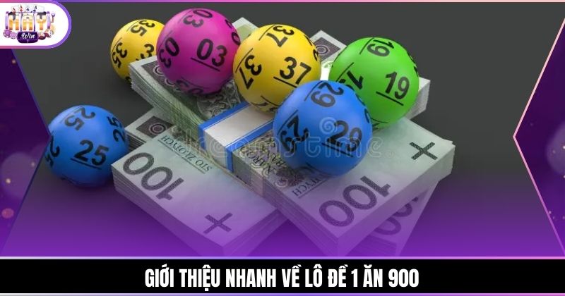 Giới thiệu nhanh về lô đề 1 ăn 900