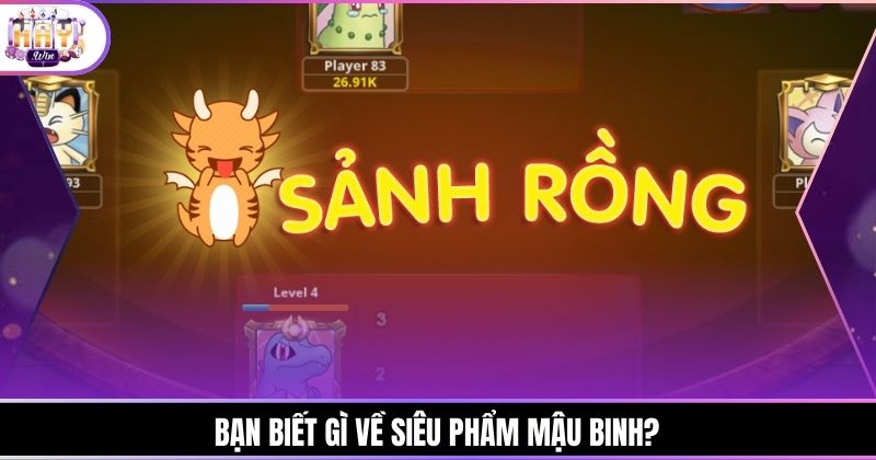 Bạn biết gì về siêu phẩm Mậu Binh?