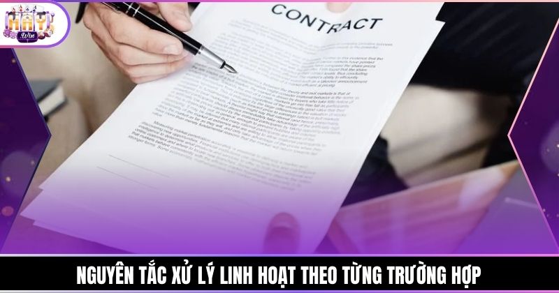 Nguyên tắc xử lý linh hoạt theo từng trường hợp