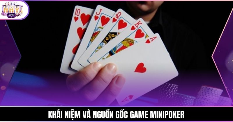 Khái niệm và nguồn gốc game Minipoker