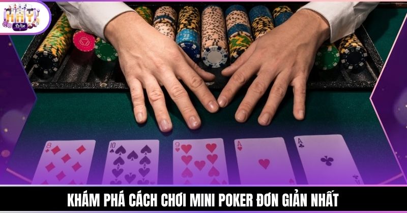 Khám phá cách chơi Mini Poker đơn giản nhất