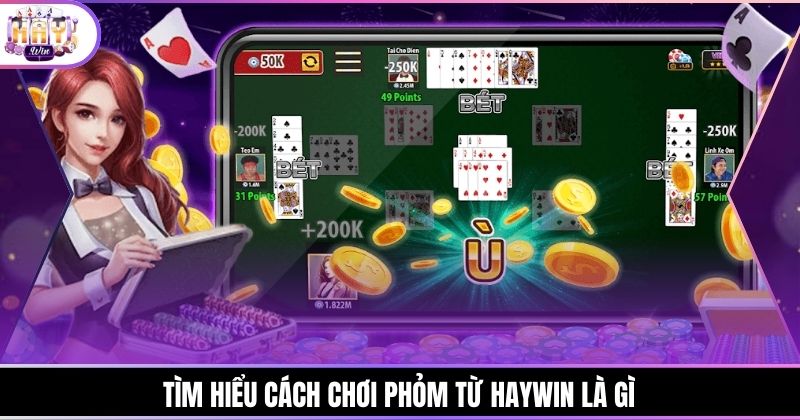 Tìm hiểu cách chơi Phỏm từ Haywin là gì
