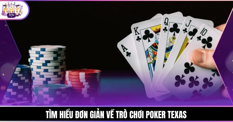 Tìm hiểu đơn giản về trò chơi Poker Texas