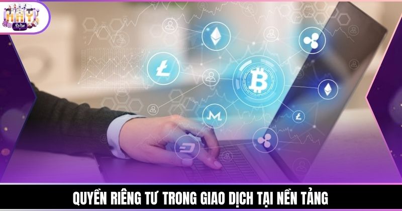 Quyền riêng tư trong giao dịch tại nền tảng