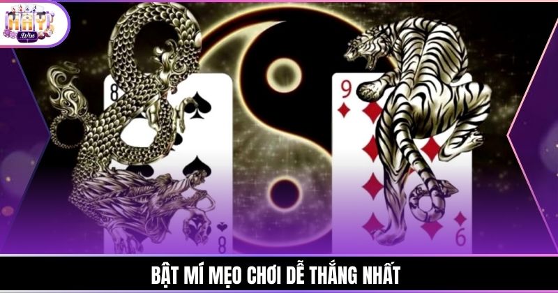 Bật mí mẹo chơi dễ thắng nhất 