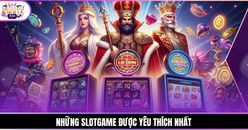 Những slotgame được yêu thích nhất