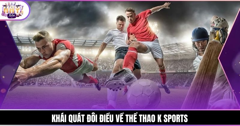 Khái quát đôi điều về thể thao K Sports