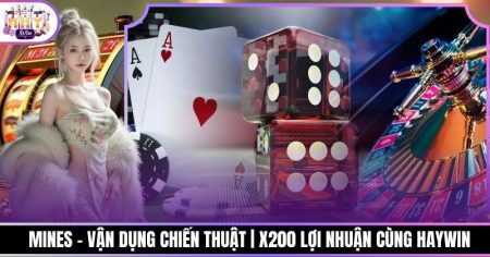 Mines - Vận Dụng Chiến Thuật | X200 Lợi Nhuận Cùng Haywin