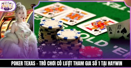 Poker Texas - Trò Chơi Có Lượt Tham Gia Số 1 Tại Haywin